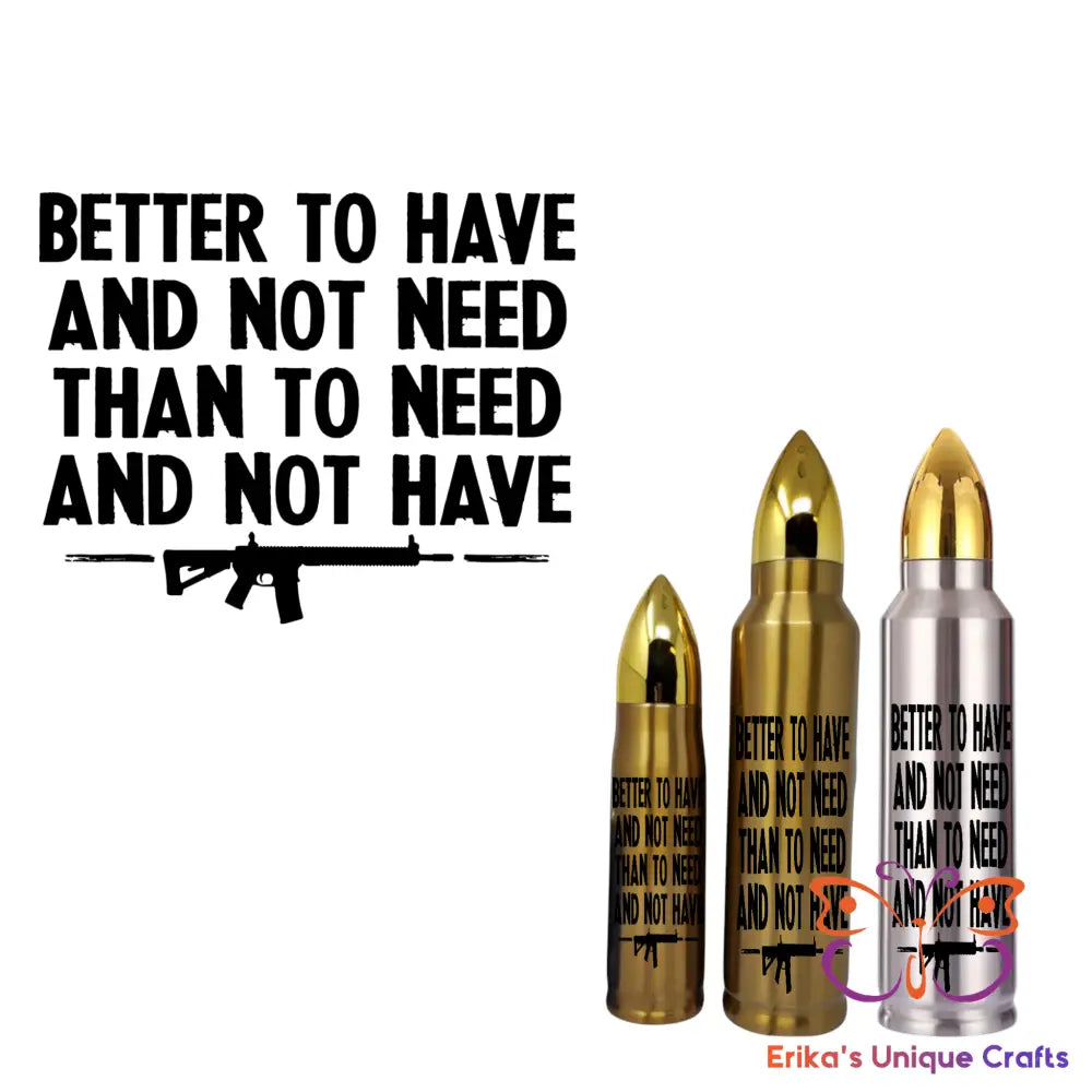 Better to Have and Not Need Bullet Thermos Tumbler Bullet Thermos