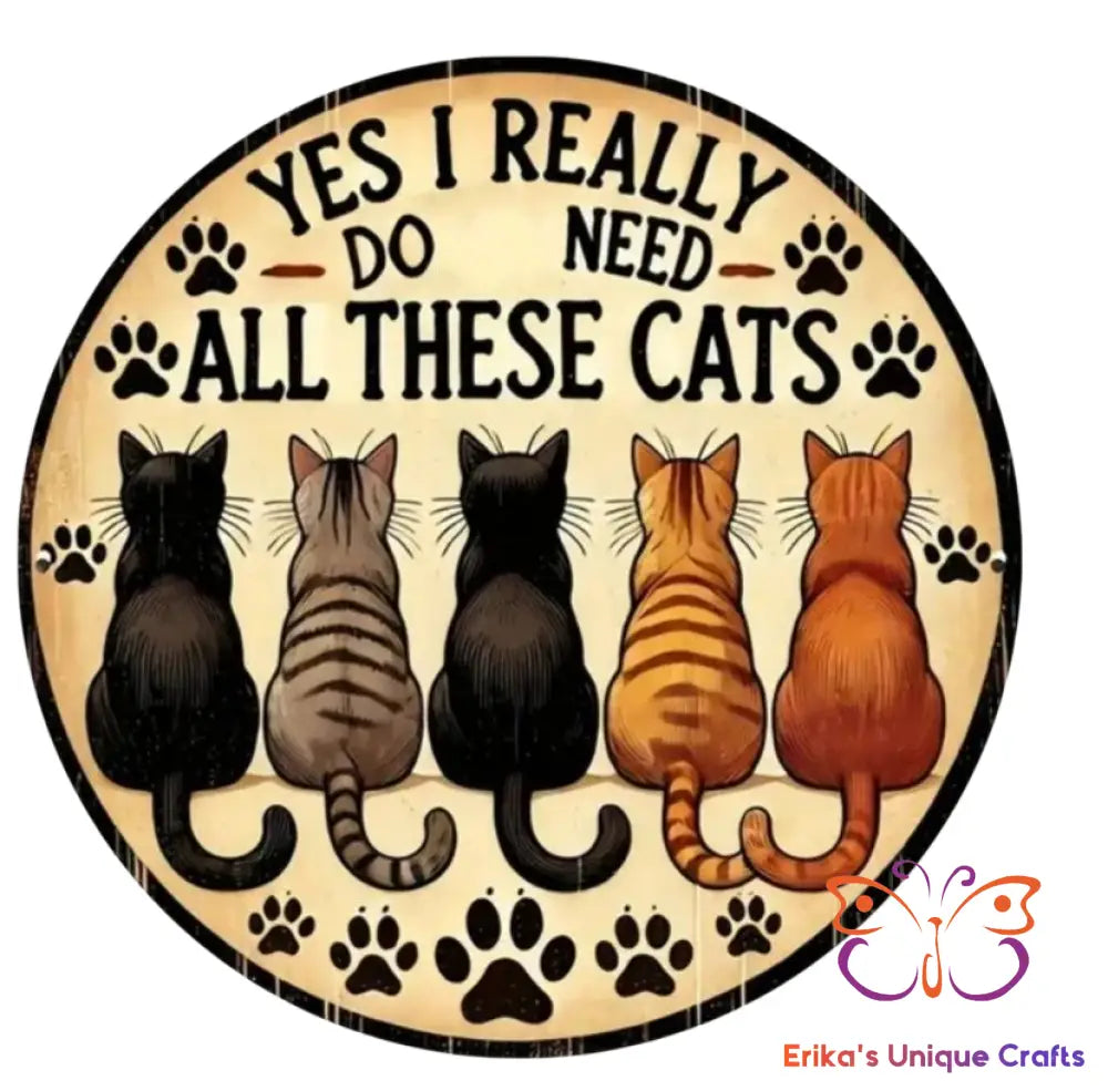 Yes I Really Do Need All These Cats Round Hanging Door Sign Door Sign