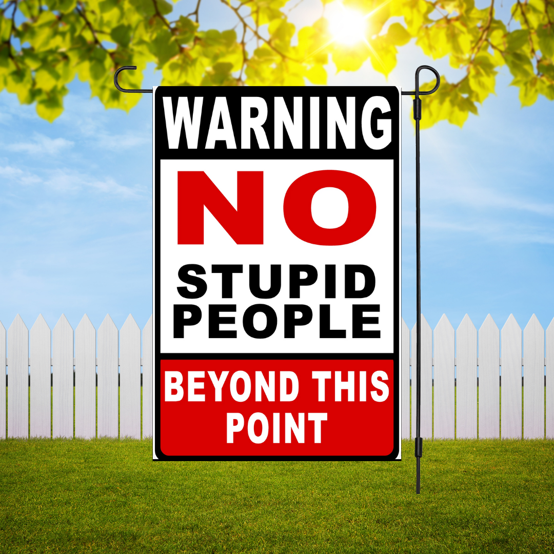 No Stupid People Beyond This Point Garden Flag