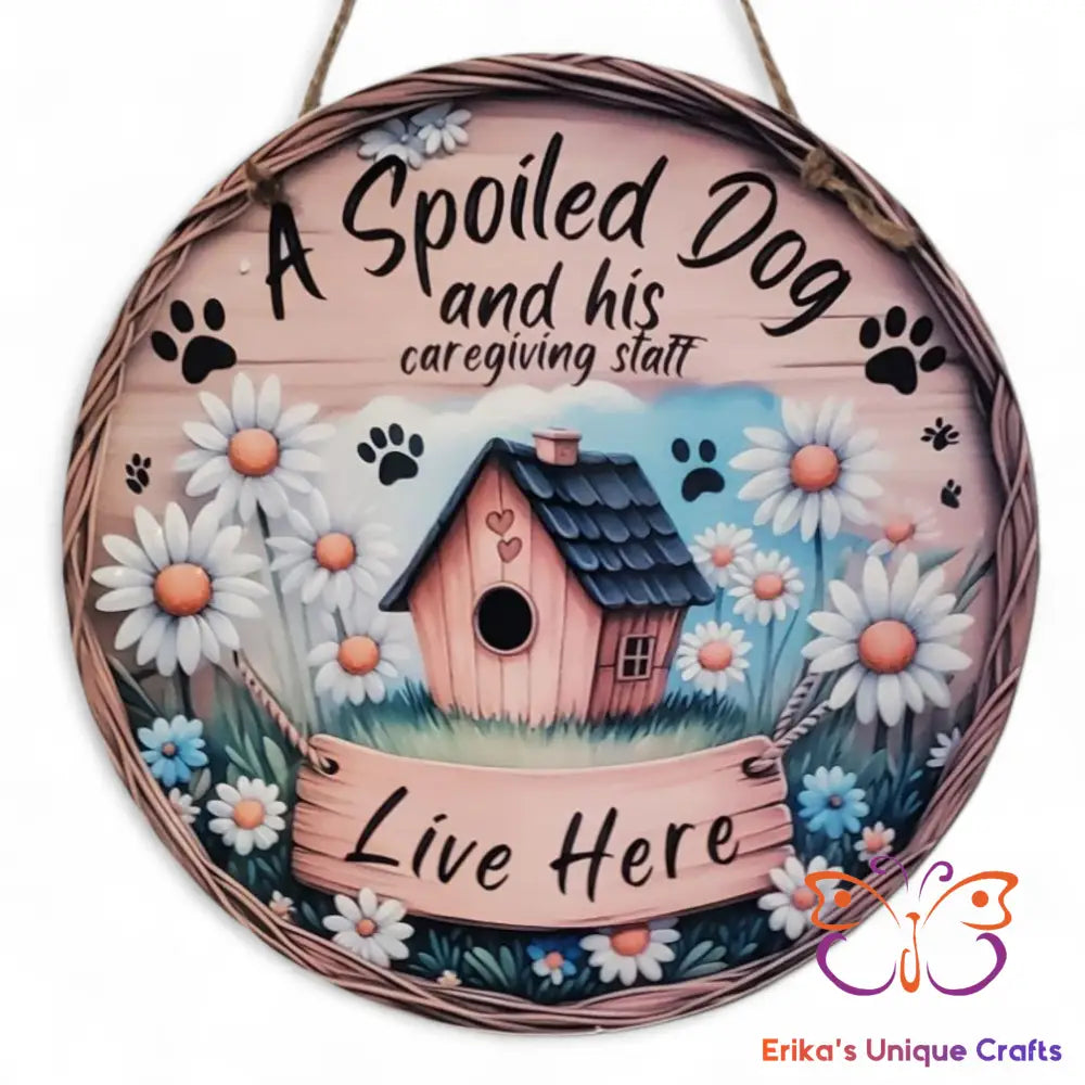 A Spoiled Dog and His Staff Round Hanging Door Sign Door Sign
