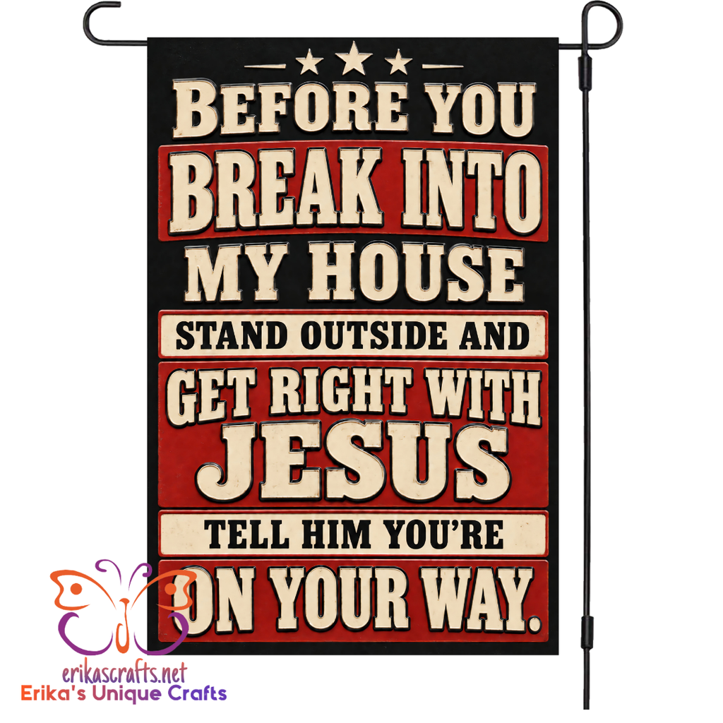 Before You Break Into My House Garden Flag