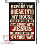 Before You Break Into My House Garden Flag