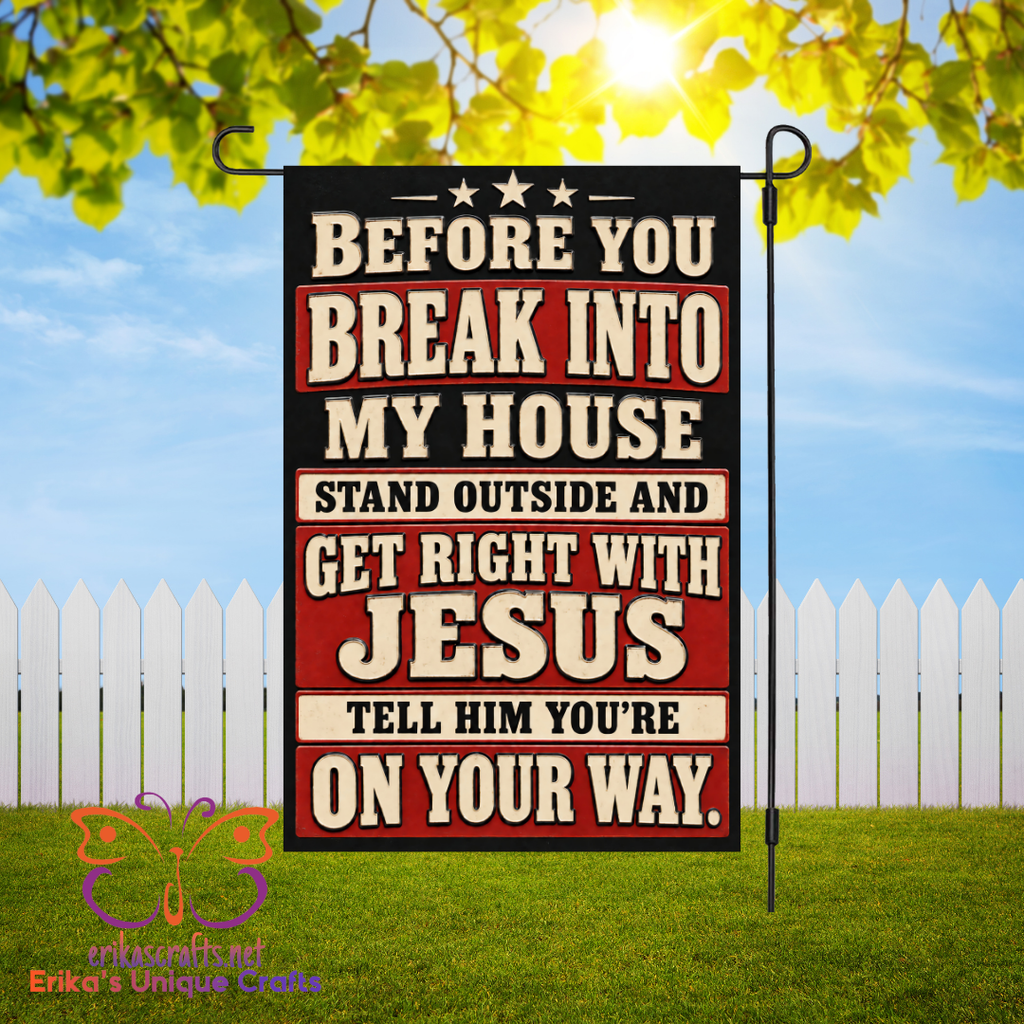 Before You Break Into My House Garden Flag