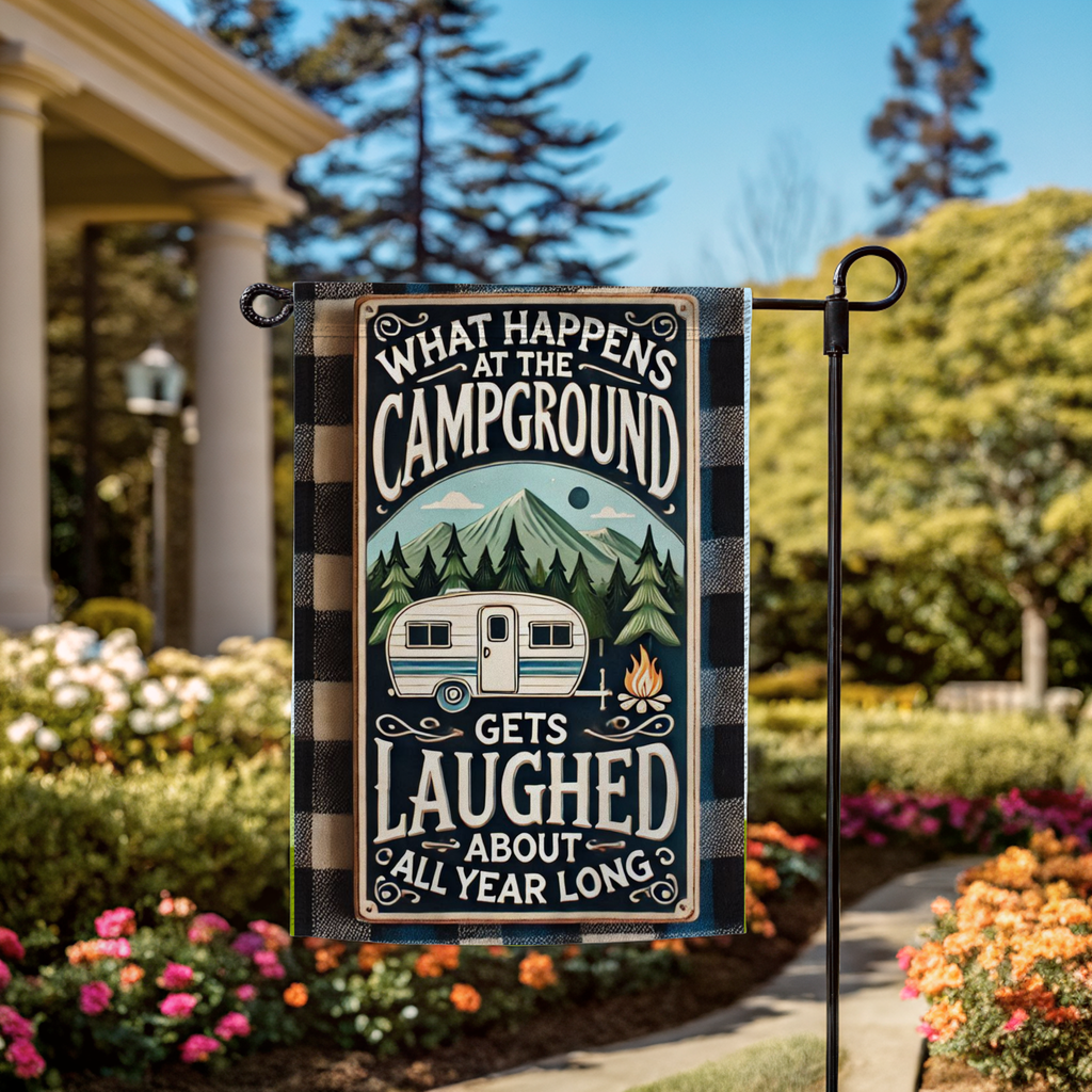 What Happens At The Campground Gets Laughed At All Year Garden Flag