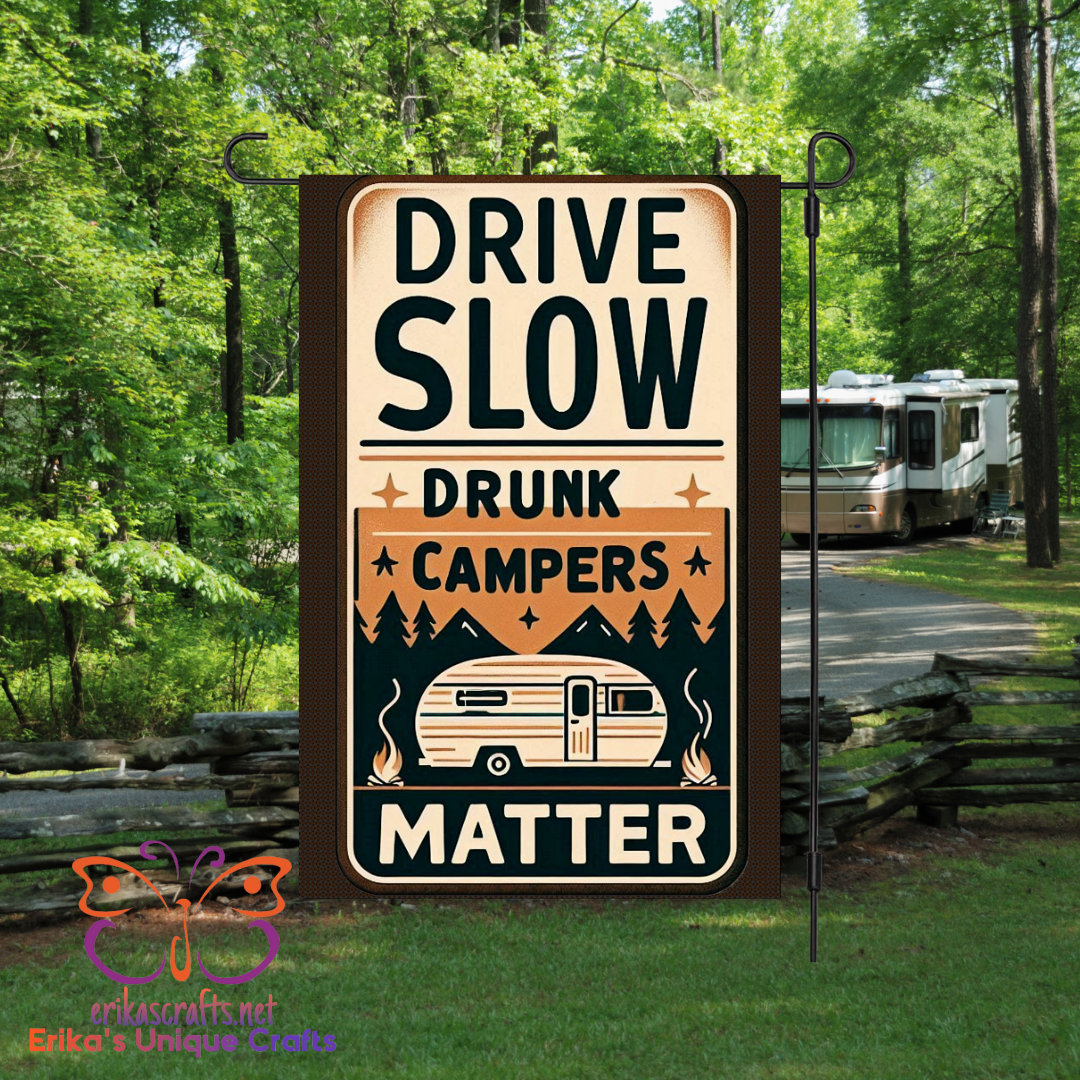 Drive Slow Drunk Campers Matter Garden Flag