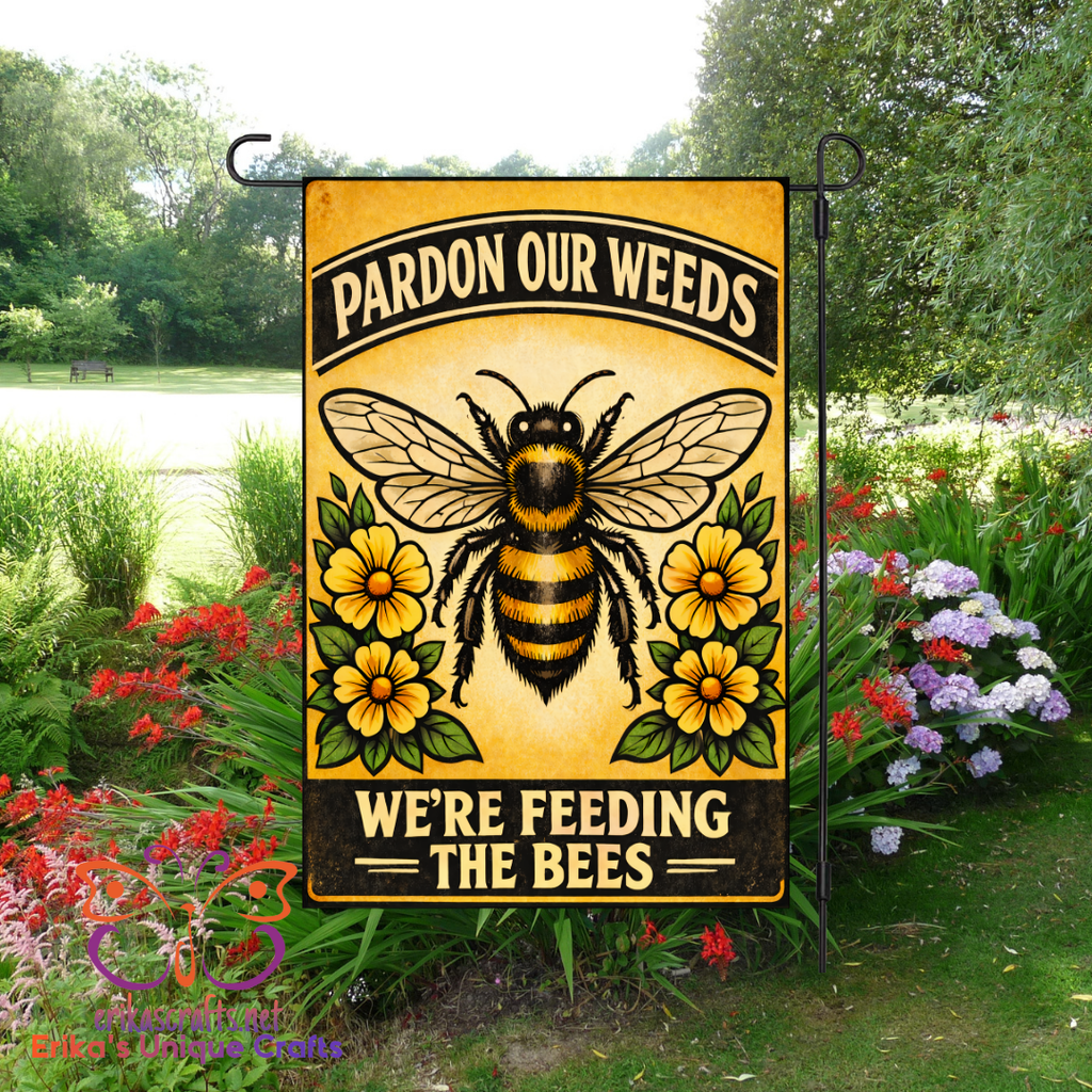 Pardon Our Weeds We Are Feeding The Bees Garden Flag