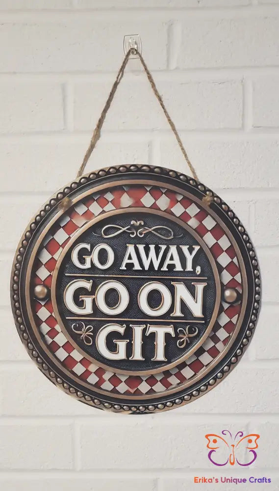 Go Away Go On Git Round Hanging Door Sign Door Sign