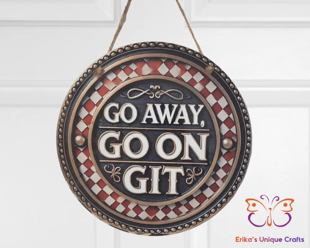 Go Away Go On Git Round Hanging Door Sign Door Sign