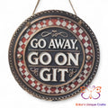 Go Away Go On Git Round Hanging Door Sign Door Sign