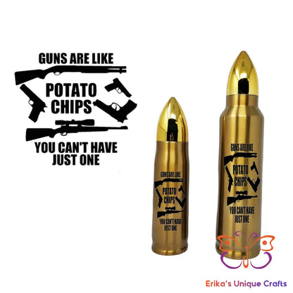Guns Are Like Potato Chips - Bullet Thermos Bullet Thermos
