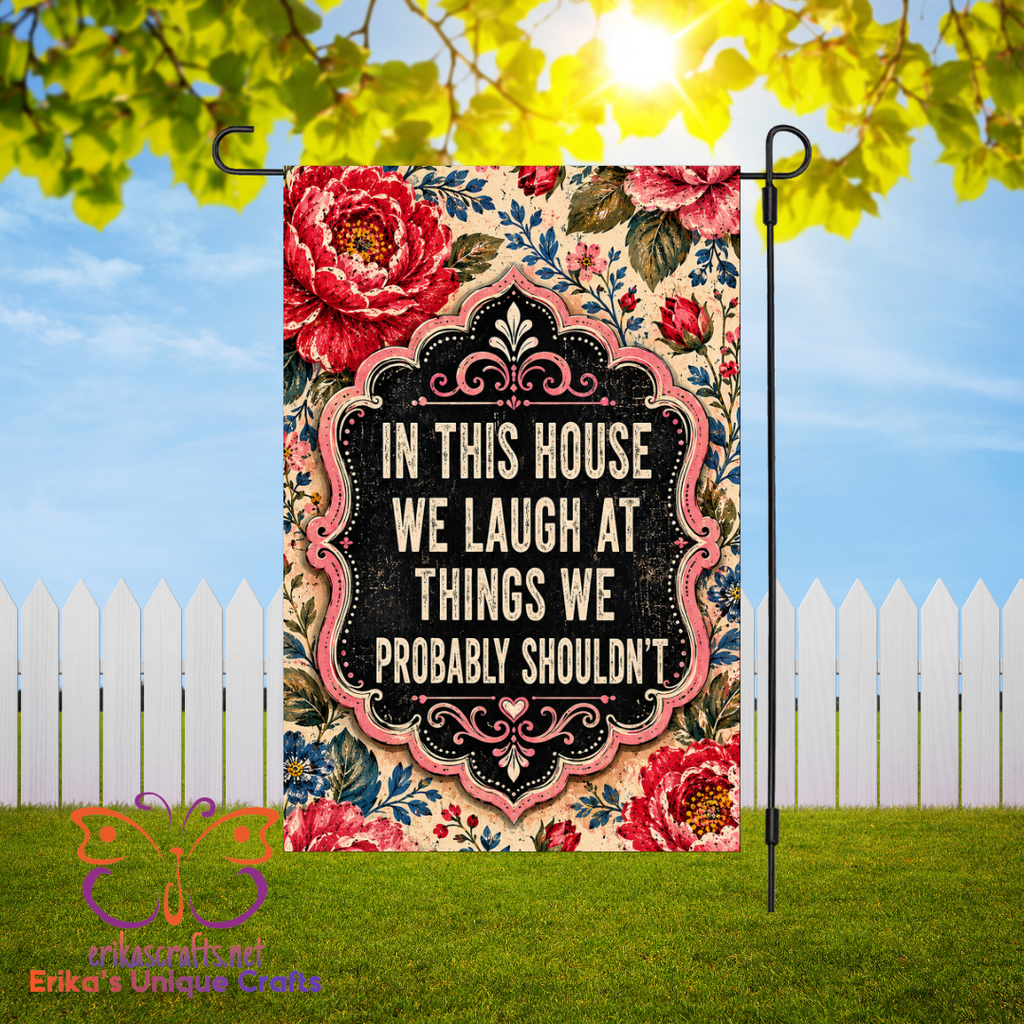 In This House We Laugh At Things We Shouldn't Humor Garden Flag