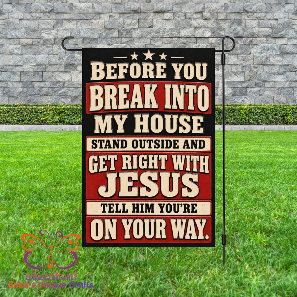 Before You Break Into My House Garden Flag