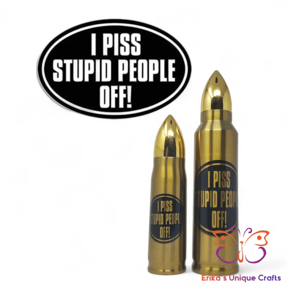 I Piss Stupid People Off Bullet Thermos Bullet Thermos