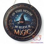 In This House We Believe In Magic Round Hanging Door Sign Door Sign