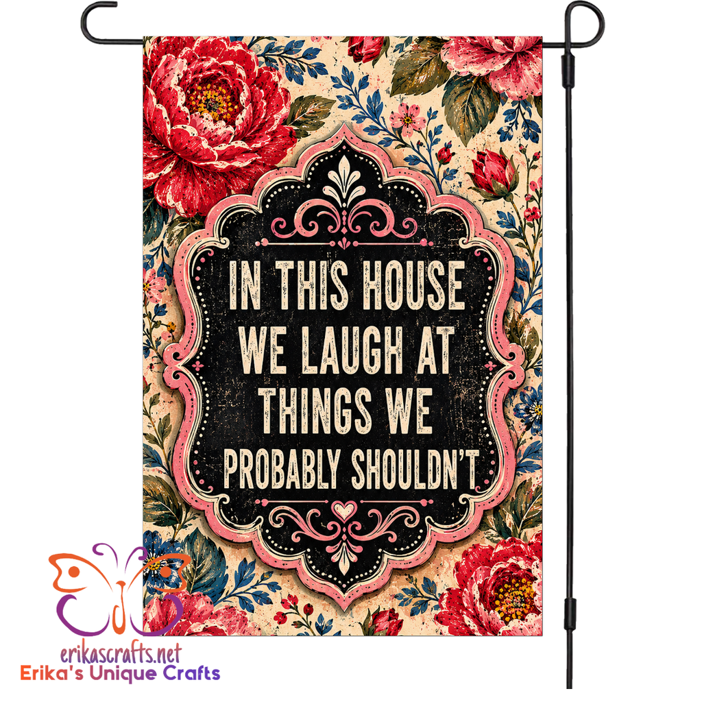 In This House We Laugh At Things We Shouldn't Humor Garden Flag