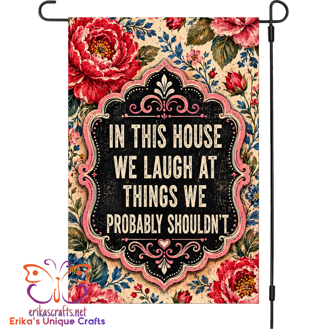 In This House We Laugh At Things We Shouldn't Humor Garden Flag