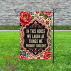 In This House We Laugh At Things We Shouldn't Humor Garden Flag