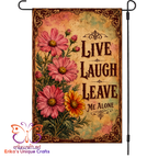 Live Laugh Leave Me Alone Garden Flag