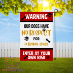 Warning Our Dogs Have No Respect Garden Flag