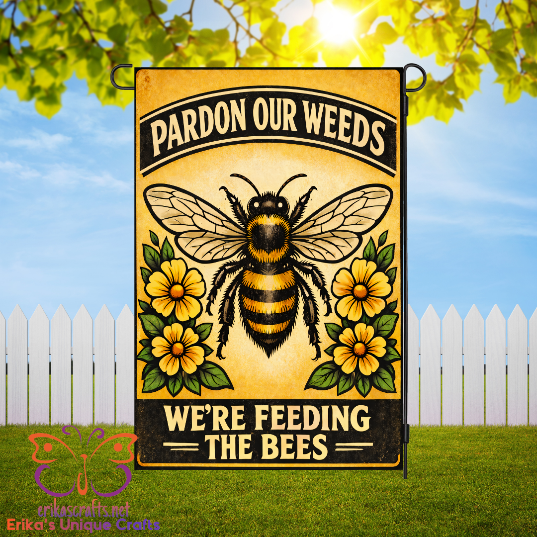 Pardon Our Weeds We Are Feeding The Bees Garden Flag