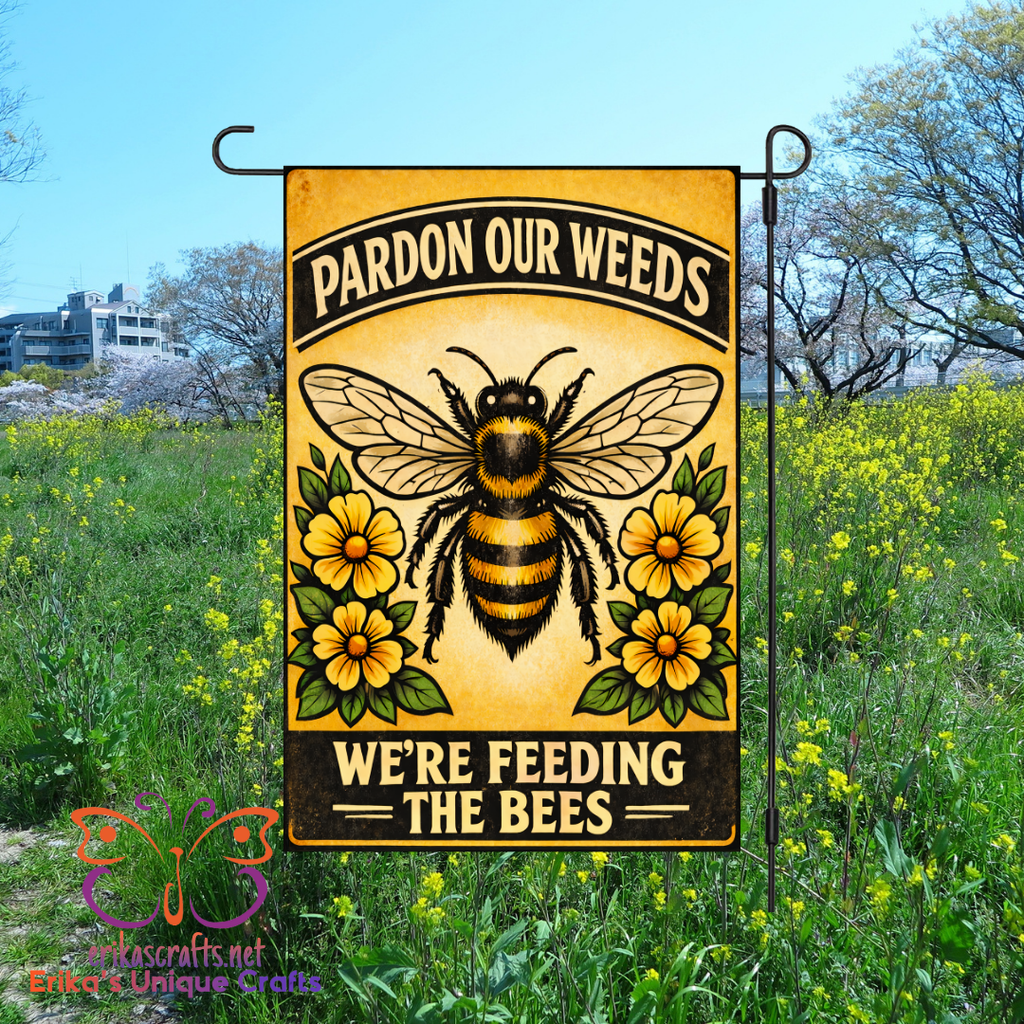 Pardon Our Weeds We Are Feeding The Bees Garden Flag