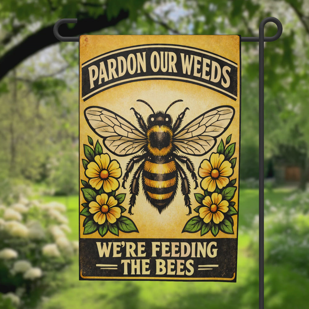 Pardon Our Weeds We Are Feeding The Bees Garden Flag