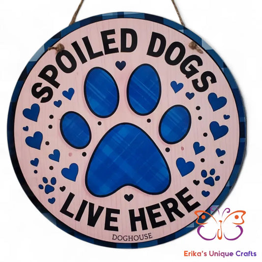 Spoiled Dogs Live Here Round Hanging Door Sign Door Sign