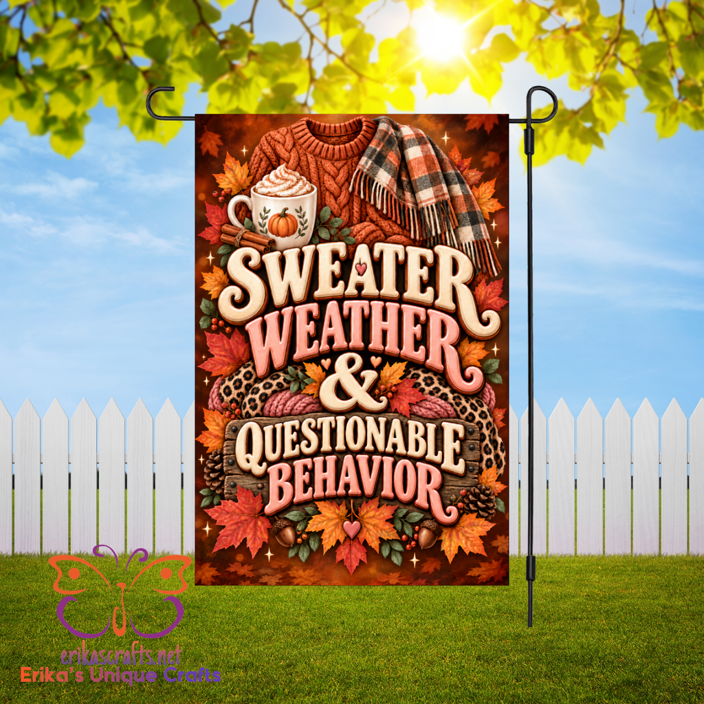 Sweater Weather & Questionable Behavior Garden Flag
