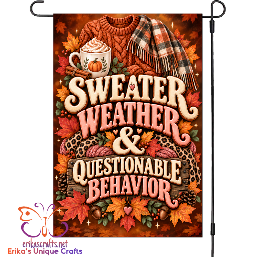 Sweater Weather & Questionable Behavior Garden Flag