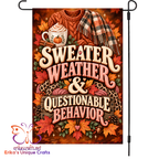 Sweater Weather & Questionable Behavior Garden Flag