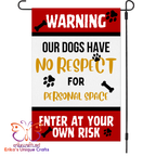 Warning Our Dogs Have No Respect Garden Flag
