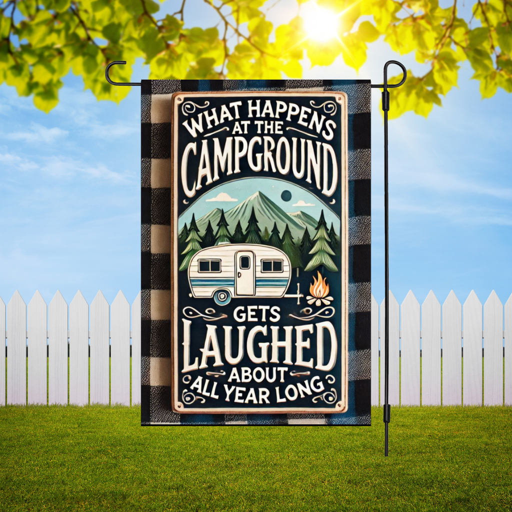 What Happens At The Campground Gets Laughed At All Year Garden Flag