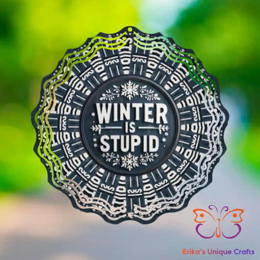 Winter Is Stupid Wind Spinner Wind Spinner