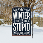 Winter Is Stupid Garden Flag
